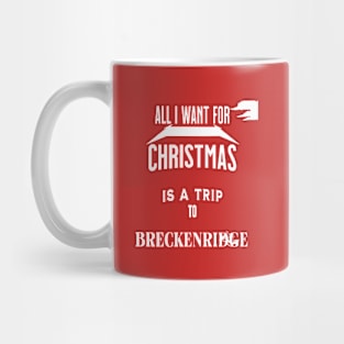 All i want for Christmas is a trip to Breckenridge Mug